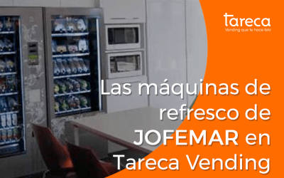 Las máquinas de refresco de JOFEMAR en Tareca Vending